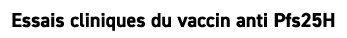 Essais cliniques du vaccin anti Pfs25H