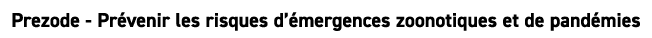 Prezode Pr venir les risques d’ mergences zoonotiques et de pand mies