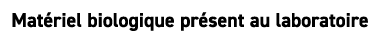 Mat riel biologique pr sent au laboratoire