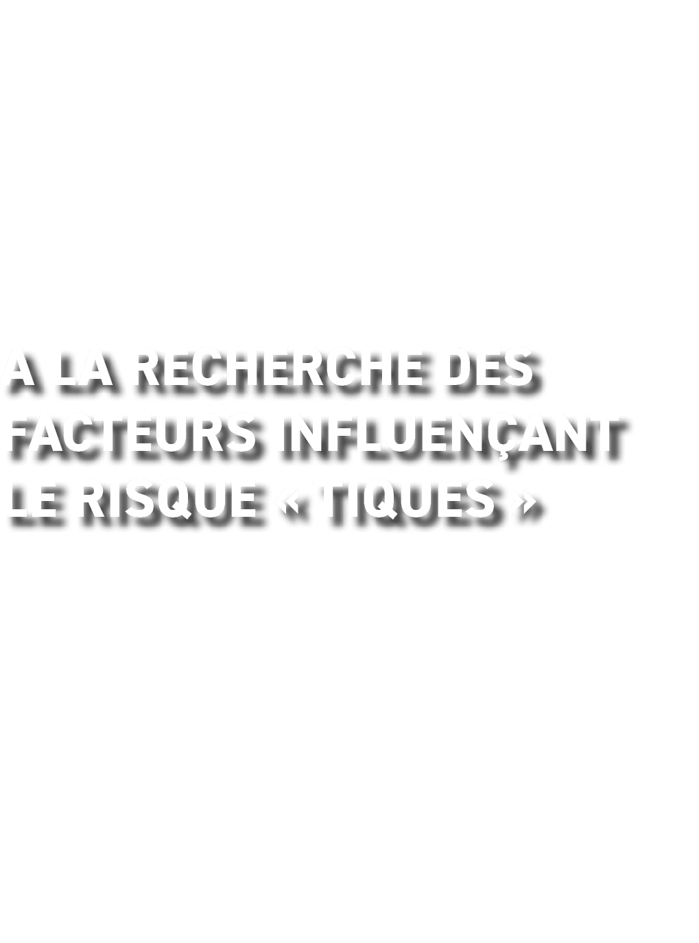 A la recherche des facteurs influen ant le risque « tiques » 