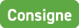 Consigne