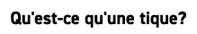 Qu'est ce qu'une tique?