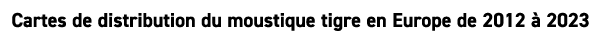 Cartes de distribution du moustique tigre en Europe de 2012  2023