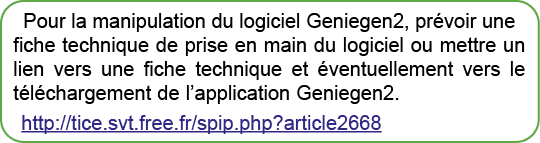 Pour la manipulation du logiciel Geniegen2, pr voir une fiche technique de prise en main du logiciel ou mettre un lie...