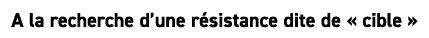 A la recherche d’une r sistance dite de « cible »