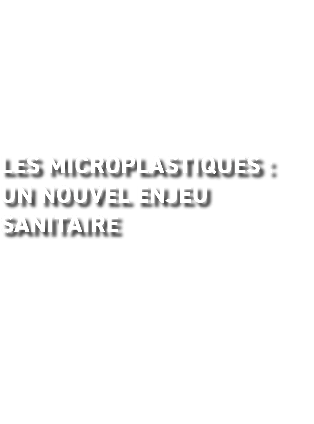 Les microplastiques : un nouvel enjeu sanitaire 