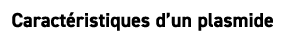Caract ristiques d’un plasmide