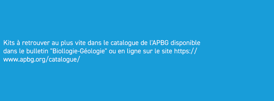 Kits  retrouver au plus vite dans le catalogue de l'APBG disponible dans le bulletin \“Biollogie G ologie\" ou en li...