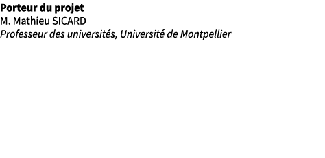 Porteur du projet M. Mathieu SICARD Professeur des universit s, Universit de Montpellier 