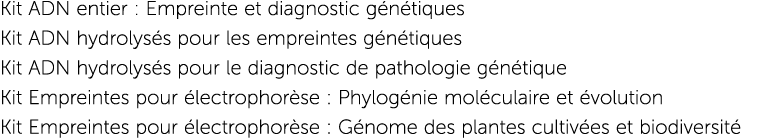 Kit ADN entier : Empreinte et diagnostic g n tiques Kit ADN hydrolys s pour les empreintes g n tiques Kit ADN hydroly...