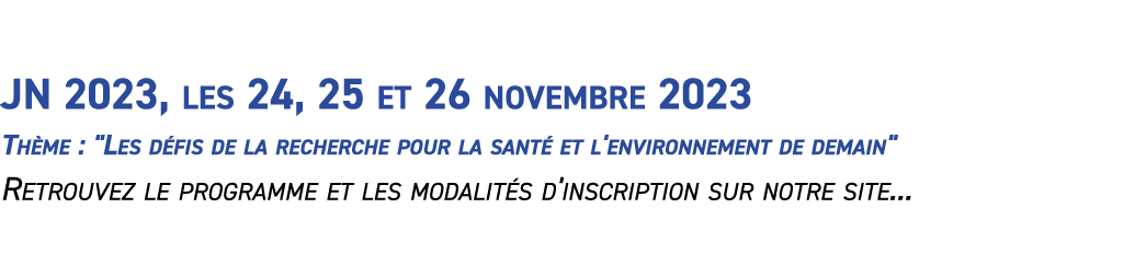  JN 2023, les 24, 25 et 26 novembre 2023 Th me : \“Les d fis de la recherche pour la sant et l'environnement de dema...