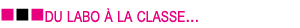    du labo   la classe   
