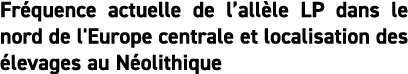 Fr quence actuelle de l all le LP dans le nord de l'Europe centrale et localisation des  levages au N olithique 