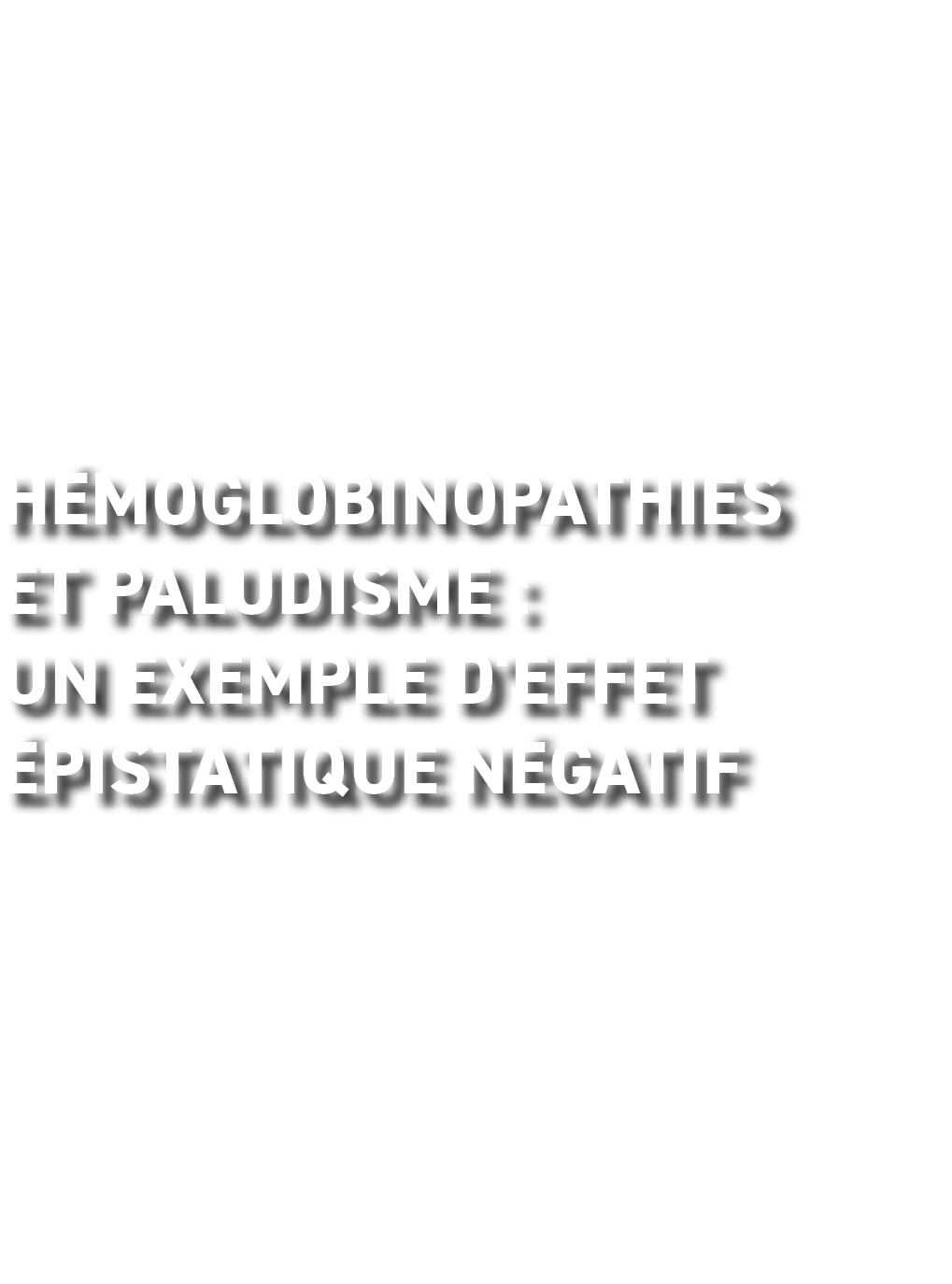 H moglobinopathies et paludisme : un exemple d'effet  pistatique n gatif