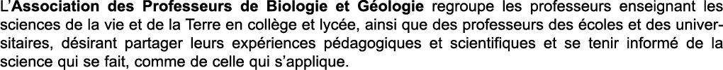 L Association des Professeurs de Biologie et G ologie regroupe les professeurs enseignant les sciences de la vie et d   
